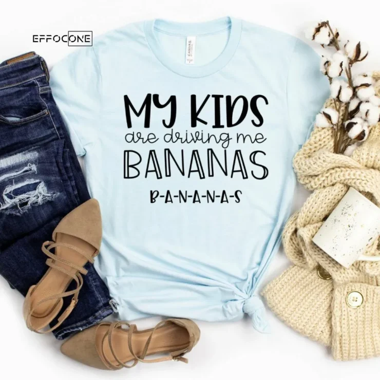 My Kids are Driving Me Bananas Shirt Funny Mom Shirt Gift