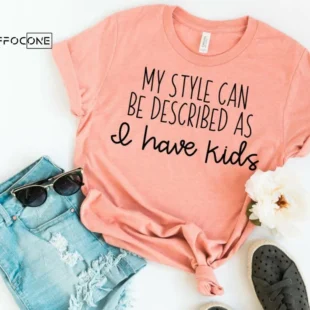 My Style Can be Described as I Have Kids Shirt Funny Mom