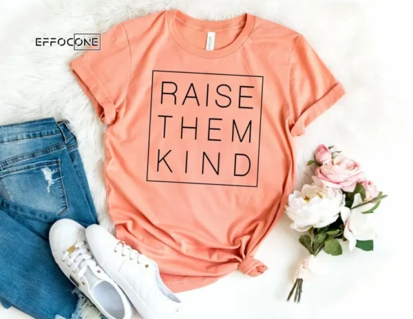 Raise Them Kind Shirt Motherhood Shirt Gift for Wife
