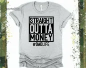 Straight Outta Money Dad Life Shirt, Gift for Dad, Funny