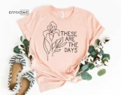 These are the Days Shirt Motherhood Shirt Mom Loved Shirt