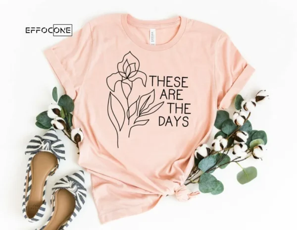 These are the Days Shirt Motherhood Shirt Mom Loved Shirt