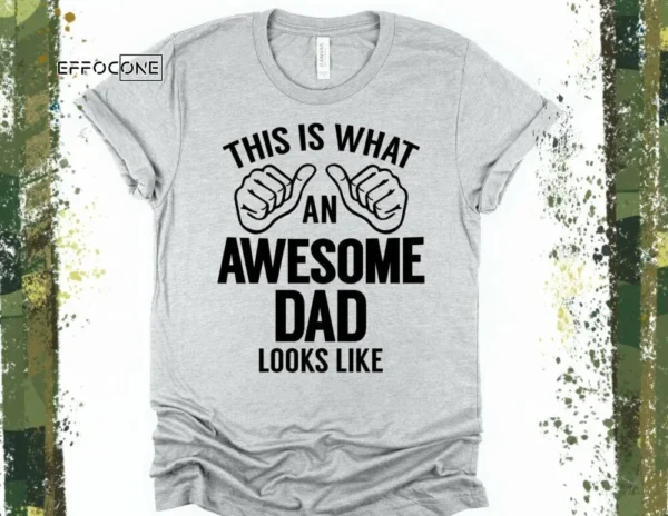 This is What an Awesome Dad Looks Like Shirt, Gift for Dad