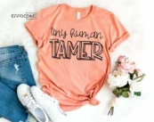 Tiny Human Tamer Shirt Funny Mom Shirt Mama Shirt First
