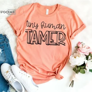 Tiny Human Tamer Shirt Funny Mom Shirt Mama Shirt First