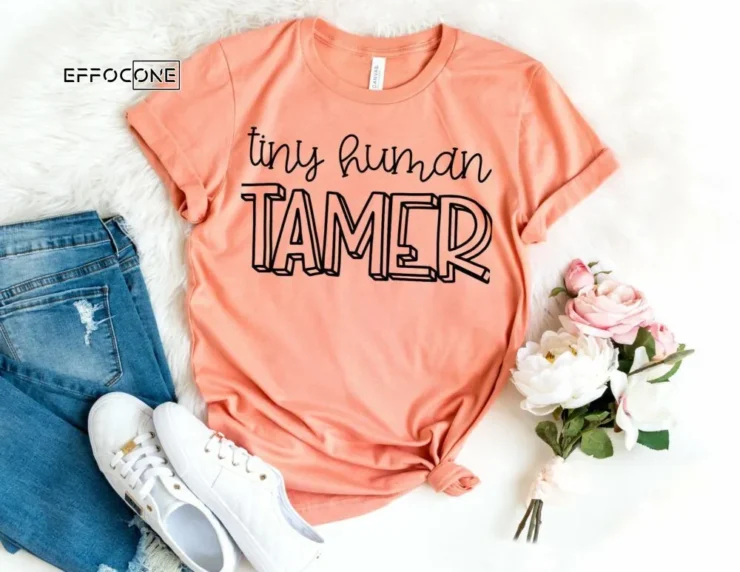 Tiny Human Tamer Shirt Funny Mom Shirt Mama Shirt First