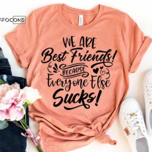 We are Best Friends Because Everyone Else Sucks Shirt Sister