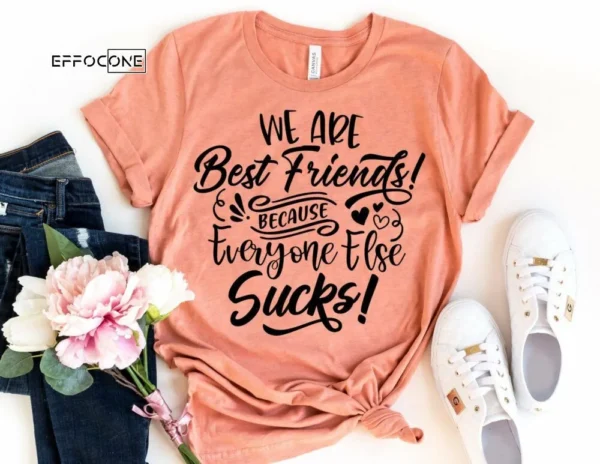 We are Best Friends Because Everyone Else Sucks Shirt Sister