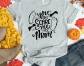 You Can't Scare me I'm a Mom, Halloween Mom Tee