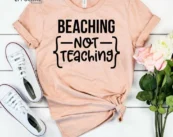 Beach Shirt beaching not teaching Beach Top beaching shirt