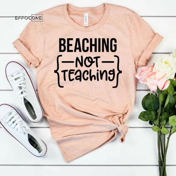 Beach Shirt beaching not teaching Beach Top beaching shirt