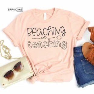 Beaching not Teaching Shirt, Teacher Vacation Shirt