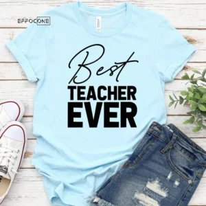 Best Teacher Ever Shirt, Kindergarten Teacher Tee
