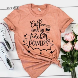 Coffee Gives me Teacher Powers, Kindergarten Teacher Tee