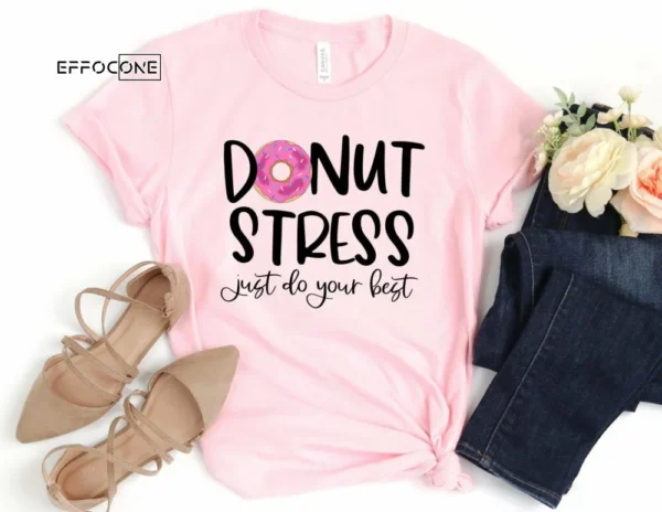 Donut Stress Just Do Your Best, Testing Shirt