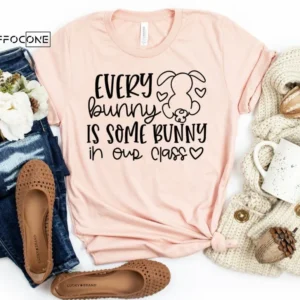 Every Bunny is Some Bunny in our Class, Easter Teacher Tee
