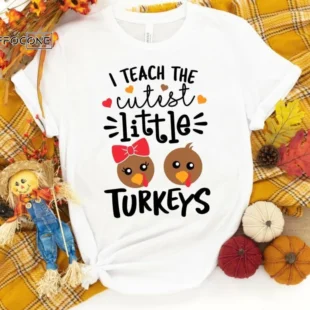 I Teach The Cutest Little Turkeys Shirt, Kindergarten