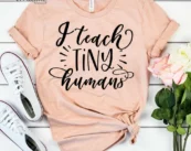 I Teach Tiny Humans, Kindergarten Teacher Tee, Teacher
