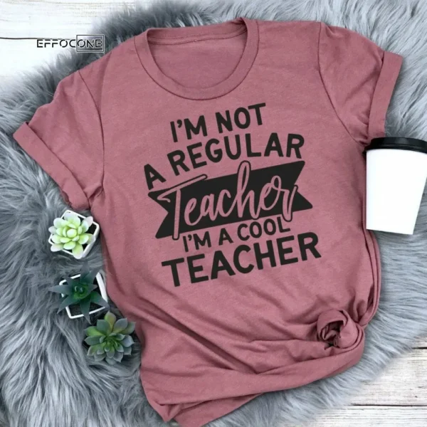 I'm Not A Regular Teacher I'm a Cool Teacher