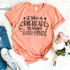 It Takes a Big Heart to Shape Little Minds Shirt Kindergarten