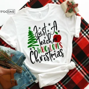 Just a Teacher Who Loves Christmas, Teacher Christmas Shirt