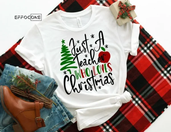 Just a Teacher Who Loves Christmas, Teacher Christmas Shirt