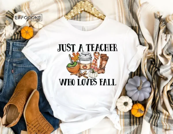 Just a Teacher Who Loves Fall, Fall Teacher Tee, Back to