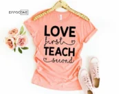 Love First Teach Second, Kindergarten Teacher Tee