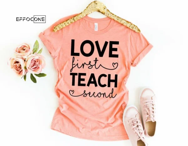 Love First Teach Second, Kindergarten Teacher Tee