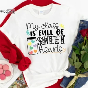 My Class is Full of Sweet Hearts Shirt Teacher Valentine