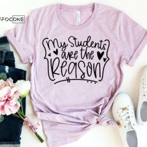 My Students are the Reason Design 2, Teacher Shirts