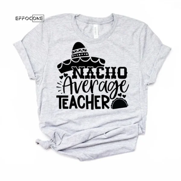 Nacho Average Teacher, Kindergarten Teacher Tee, Teacher