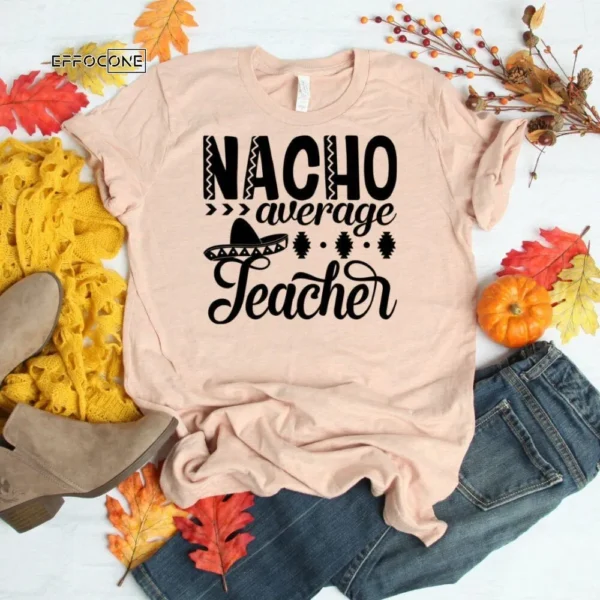 Nacho Average Teacher Shirt, Kindergarten Teacher Tee