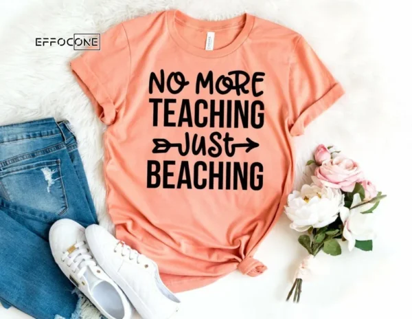 No More Teaching Just Beaching, Teacher Vacation Shirt