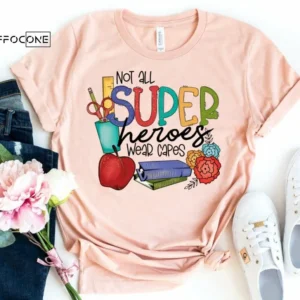 Not All Superheroes Wear Capes Shirt, Kindergarten Teacher
