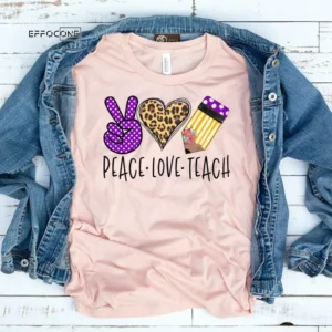 Peace Love Teach, Kindergarten Teacher Tee, Teacher Shirt