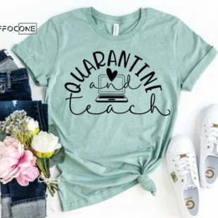 Quarantine and Teach, Kindergarten Teacher Tee, Teacher