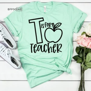 T is for Teacher, Kindergarten Teacher Tee, Teacher Shirt