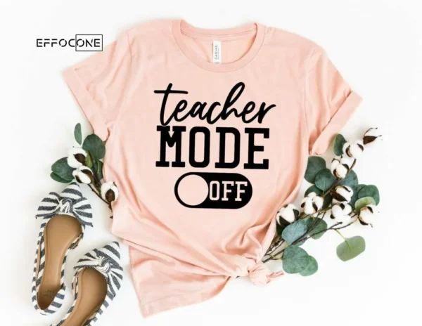 Teacher Mode Off, Kindergarten Teacher Tee, Teacher Shirt