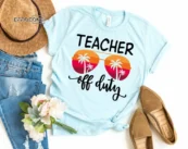 Teacher Off Duty Shirt, Summer Vacation Teacher Tee