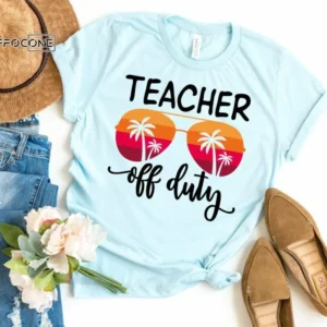 Teacher Off Duty Shirt, Summer Vacation Teacher Tee