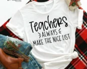 Teachers Always Make the Nice List, Christmas Teacher Tee