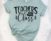 Teachers Have Class, Kindergarten Teacher Tee, Teacher