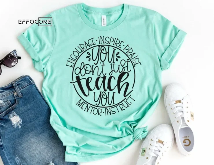 You Don't Just Teach, Kindergarten Teacher Tee