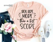 You are more than a Test Score, Testing Teacher Tee