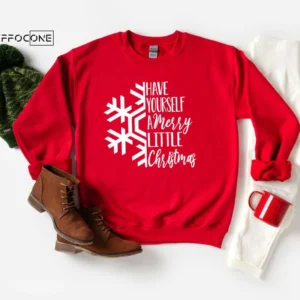 Have yourself a Merry Little Christmas Sweatshirt Christmas