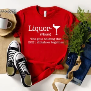 Liquor The Glue Holding This 2020 Shitshow Together Shirt