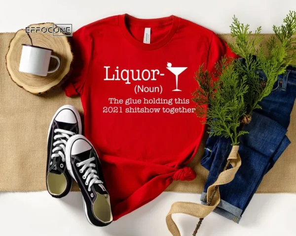 Liquor The Glue Holding This 2020 Shitshow Together Shirt