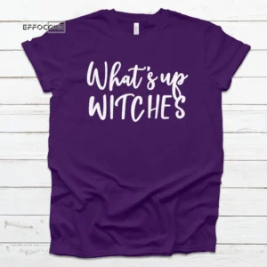 What's Up Witches Halloween Tee, Halloween Shirt, Trick or Treat t-shirt, Funny Halloween Shirt, Sexy Halloween Shirt Squad Halloween Shirt