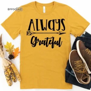 Always Grateful Thanksgiving Shirt, Thanksgiving t shirt womens, family thanksgiving shirts, funny Thanksgiving 2021 t-shirts long sleeve